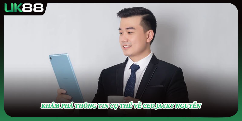 Khám phá thông tin cụ thể về CEO Jacky Nguyễn