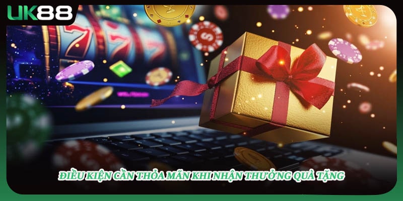 Điều kiện cần thỏa mãn khi nhận thưởng quà tặng
