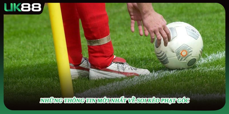 Những thông tin mới nhất về soi kèo phạt góc 
