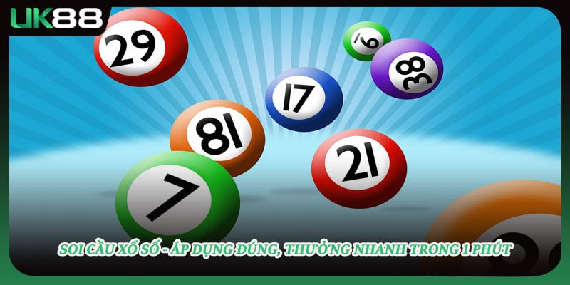 Soi Cầu Xổ Số - Áp Dụng Đúng, Thưởng Nhanh Trong 1 Phút