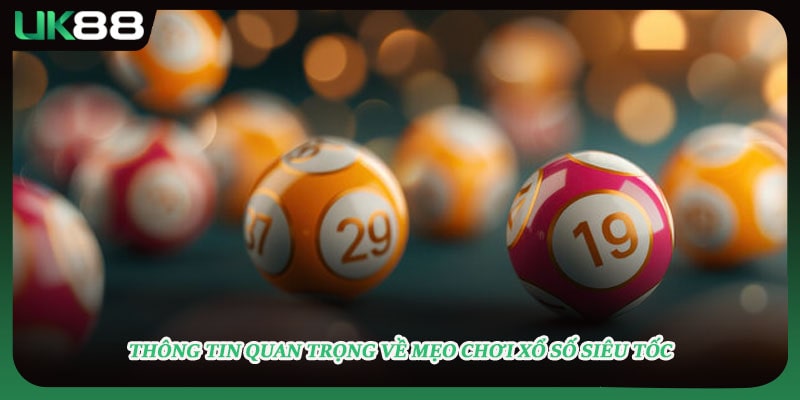 Thông tin quan trọng về mẹo chơi xổ số siêu tốc