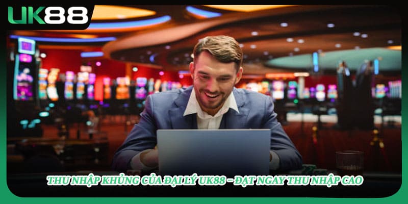 Thu Nhập Khủng Của Đại Lý UK88 – Đạt Ngay Thu Nhập Cao